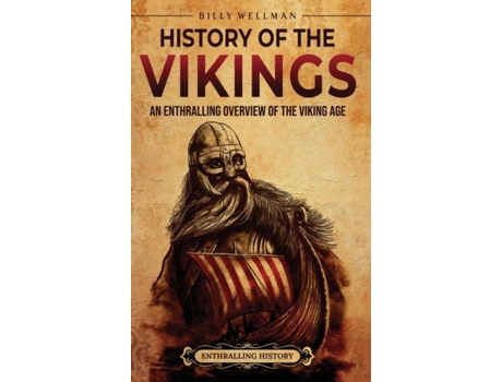 Livro History of the Vikings An Enthralling Overview of the Viking Age de Billy Wellman (Inglês)