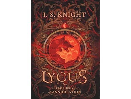 Livro Lycus The Prophecy Of Annhilation De I S Knight (inglês - Capa Dura)