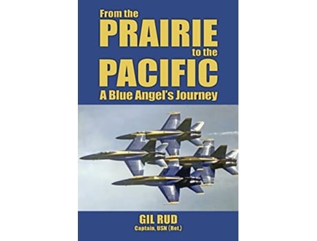 Livro From the Prairie to the Pacific A Blue Angels Journey de Ret Capt Usn Gil Rud (Inglês)