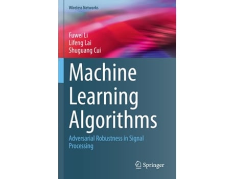 Livro Machine Learning Algorithms de Fuwei Li, Lifeng Lai et al. (Inglês)
