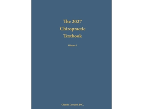 Livro The 2027 Chiropractic Textbook Volume 1 de Claude Lessard (Inglês - Capa Dura)