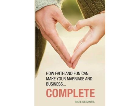 Livro Complete How Faith And Fun Can Make Your Marriage And Business... De Kate Desantis (inglês)