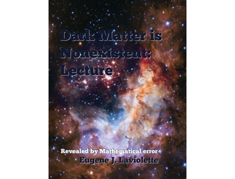 Livro Dark Matter Is Nonexistent Lecture De Eugene J Laviolette (inglês)