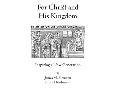 Livro For Christ And His Kingdom De James M Houston E Bruce Hindmarsh (inglês)