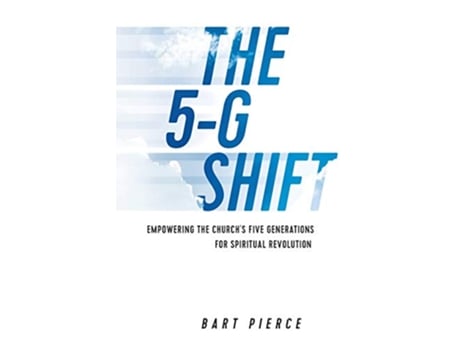 Livro The 5G Shift Empowering the Churchs Five Generations for Spiritual Revolution de Bart Pierce (Inglês)
