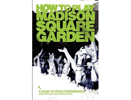 Livro How To Play Madison Square Garden A HowTo Guide To Stage Performance de Mindi Abair Lance Abair Ross Cooper (Inglês)