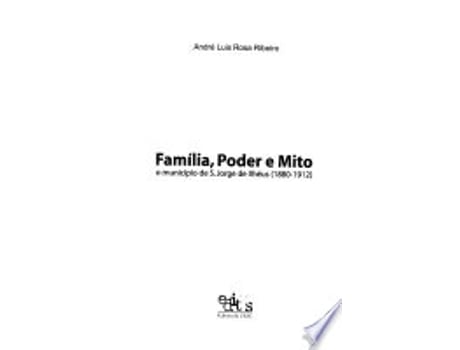 Livro Família, poder e mito : o município de S. Jorge de Ilhéus . de André Luis Rosa Ribeiro (Português do Brasil)