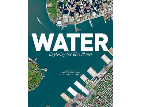 Livro water: exploring the blue planet de markus eisl,gerald mansberger,paul schreilechner (inglês)