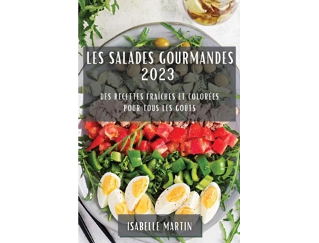 Livro Les Salades Gourmandes 2023 Des Recettes Fraîches et Colorées pour Tous les Goûts de Isabelle Martin (Inglês)