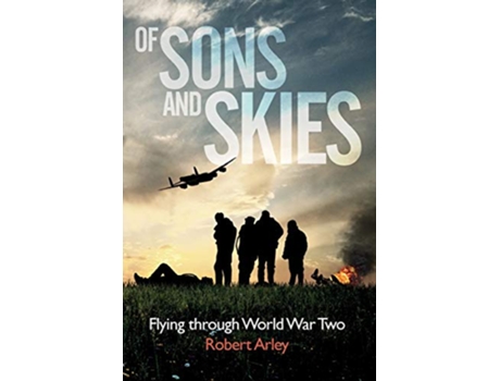 Livro Of sons and skies Flying through World War Two de Robert Arley (Inglês)
