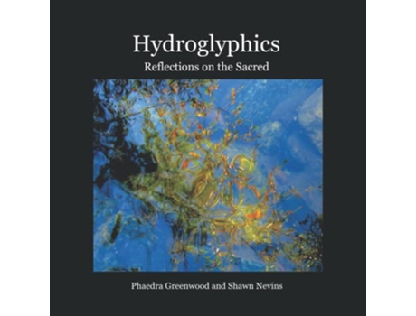 Livro Hydroglyphics Reflections on the Sacred de Shawn Nevins Phaedra Greenwood (Inglês)