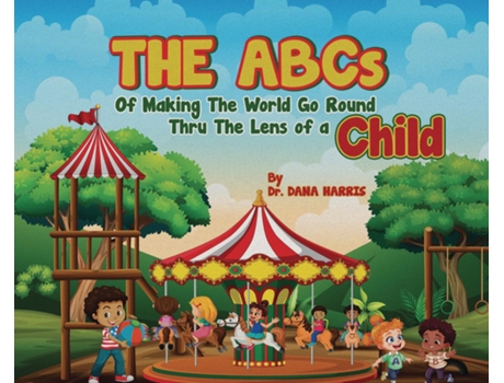 Livro The ABCs of Making the World Go Round Thru the Lens of a Child de Dr Dana Harris (Inglês)