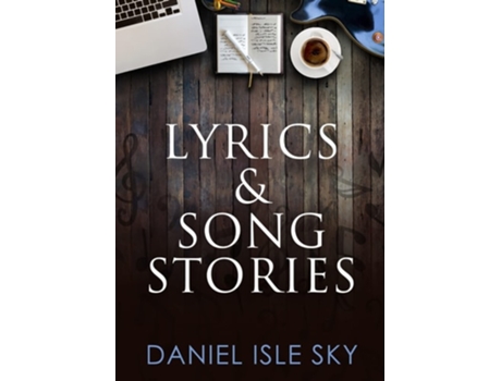 Livro Lyrics Amp Song Stories De Daniel Isle Sky (inglês)