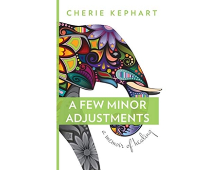 Livro A Few Minor Adjustments A Memoir of Healing de Cherie Kephart (Inglês)