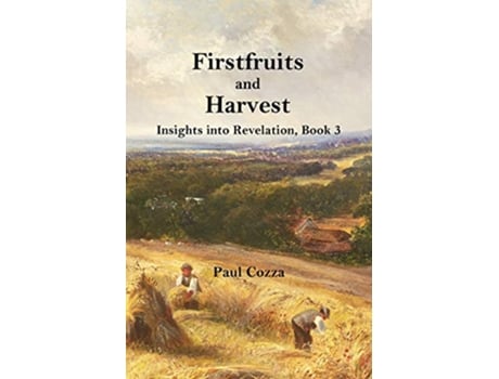 Livro Firstfruits and Harvest Insights into Revelation Book 3 de Paul Cozza (Inglês)