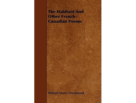 Livro The Habitant and Other FrenchCanadian Poems de William Henry Drummond (Inglês)