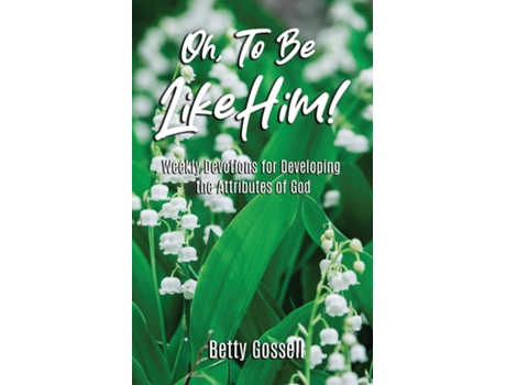 Livro Oh, To Be Like Him! de Betty Gossell (Inglês)