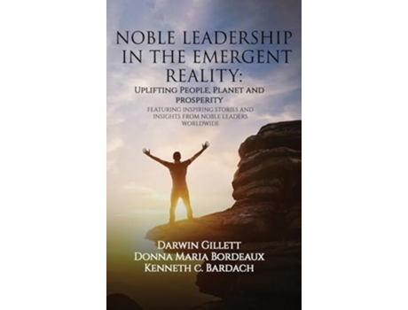 Livro NOBLE LEADERSHIP IN THE EMERGENT REALITY UPLIFTING People, Planet and Prosperity de Kenneth C Bardach e Darwin Gillett (Inglês - Capa Dura)