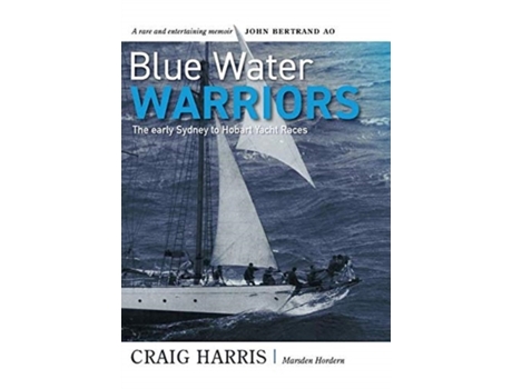 Livro Blue Water Warriors: The Early Sydney to Hobart Yacht Races Craig Harris, Marsden Hordern (Inglês)