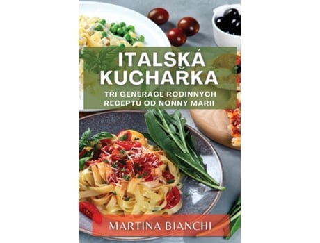 Livro Italská kucharka Tri generace rodinných receptu od Nonny Marii de Martina Bianchi (Inglês)