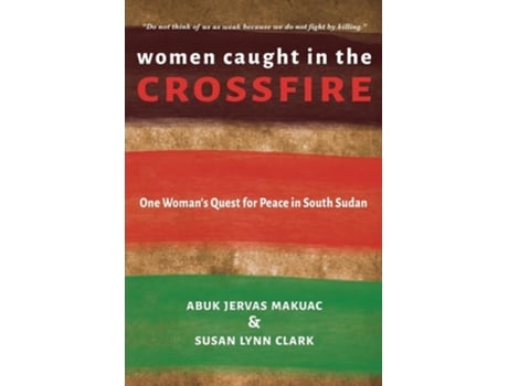 Livro Women Caught in the Crossfire One Womans Quest for Peace in South Sudan de Abuk Jervas Makuac e Susan Lynn Clark (Inglês)