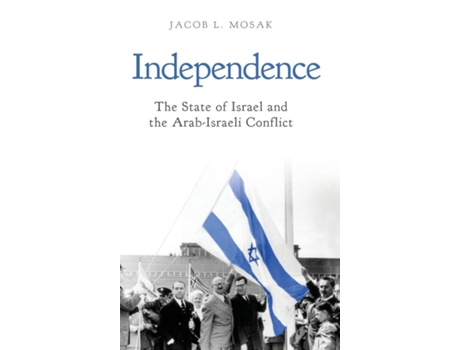 Livro Independence The State of Israel and the Arab-Israeli Conflict de Jacob L Mosak (Inglês)