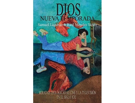 Livro Dios nueva temporada Miradas teológicas al cine y la televisión en el Siglo XXI Spanish Edition de Samuel Lagunas Raúl Méndez Yáñez (Espanhol)