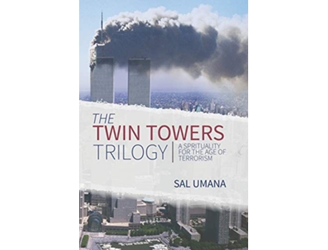 Livro The Twin Towers Trilogy A Spirituality For The Age Of Terrorism De Sal Umana (inglês - Capa Dura)