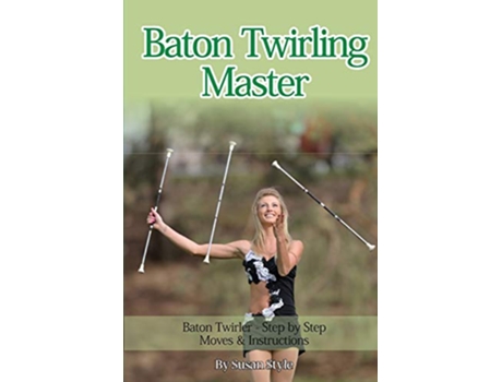 Livro Baton Twirling Master Baton Twirler Step by Step Moves Instructions de Susan Style (Inglês)