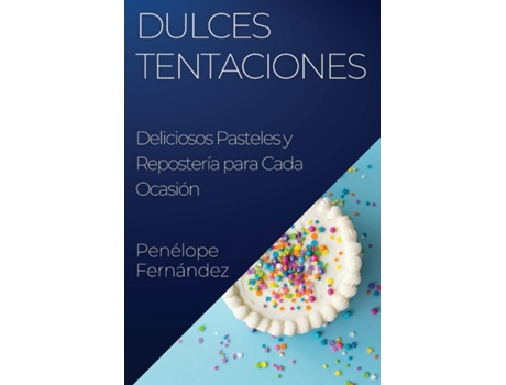 Livro Dulces Tentaciones Deliciosos Pasteles y Repostería para Cada Ocasión de Penélope Fernández (Inglês)