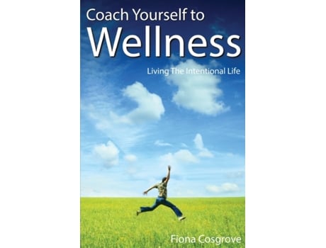 Livro Coach Yourself to Wellness: Living the Intentional Life Fiona Cosgrove (Inglês)