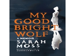 Livro My Good Bright Wolf de Sarah Moss (Inglês)