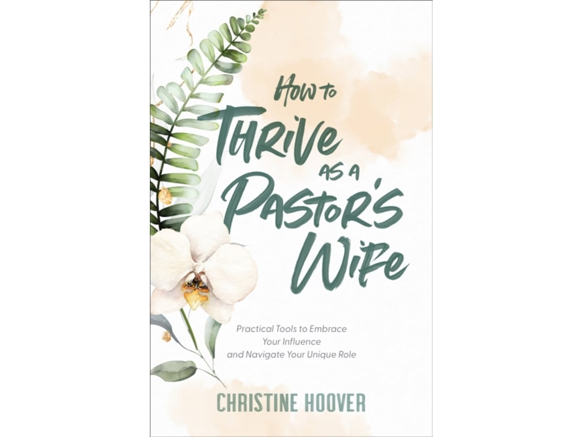 Livro how to thrive as a pastor`s wife - practical tools to embrace your  influence and navigate your unique role de christine hoover (inglês)