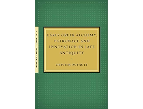 Livro Early Greek Alchemy Patronage and Innovation in Late Antiquity de Olivier Dufault (Inglês)