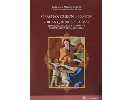 Livro Sebastián Durón (1660-1716). Oigan Qué Dice El Alma de Josa (Espanhol)