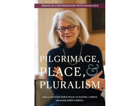 Livro Pilgrimage, Place, and Pluralism Essays in Conversation with Diana Eck de Peace e Jennifer (Inglês)