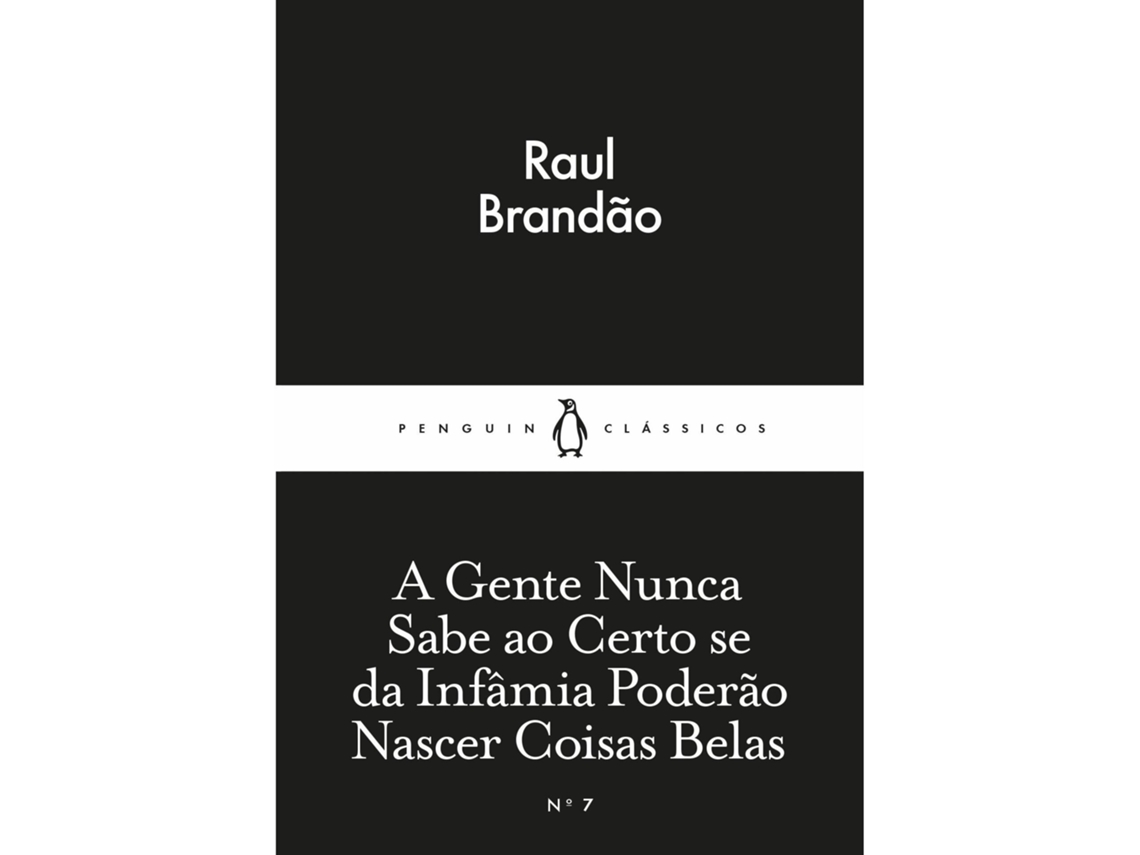 A Gente Nunca Sabe Ao Certo Se Da Infâmia Poderão Nascer Coisas Belas De Raul Brandão