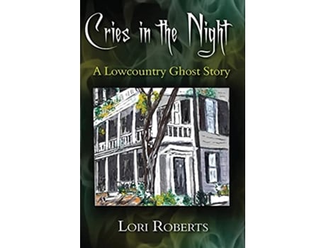 Livro Cries in the Night A Lowcountry Ghost Story Lowcountry Ghost Trilogy de Lori Roberts (Inglês)