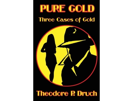 Livro Pure Gold Three Cases Of Gold De Theodore P Druch (inglês)