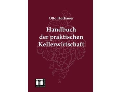 Livro Handbuch der praktischen Kellerwirtschaft German Edition de Otto Hofbauer (Alemão)