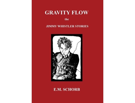 Livro Gravity Flow The Jimmy Whistler Stories de E M Schorb (Inglês)