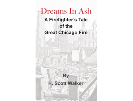 Livro Dreams In Ash A firefighters tale of the great Chicago fire de HScott Walker (Inglês)