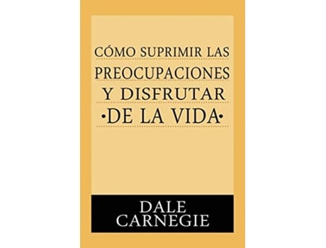 Livro Como Suprimir Preocupaciones Y Disfrutar De La Vida de Dale Carnegie (Espanhol)