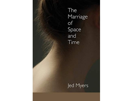 Livro The Marriage of Space and Time de Jed Myers (Inglês)