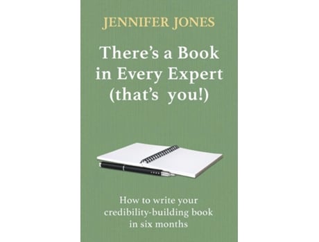 Livro Theres A Book In Every Expert How To Write Your Credibility Building Book In Six Months De Jennifer Jones (inglês)
