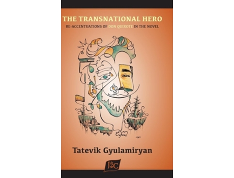 Livro The Transnational Hero Re-accentuations of Don Quixote in the Novel de Tatevik Gyulamiryan (Inglês - Capa Dura)