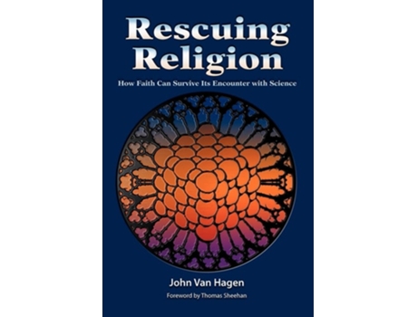 Livro Rescuing Religion How Faith Can Survive Its Encounter With Science De John Van Hagen (inglês)