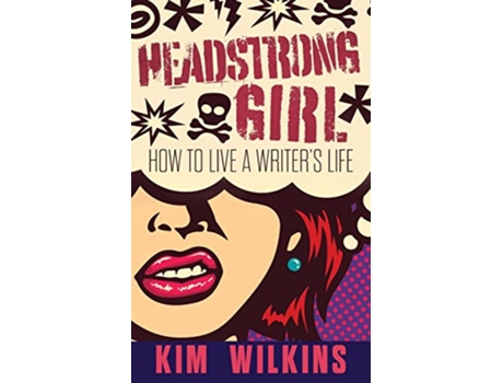 Livro Headstrong Girl How To Live A Writers Life Writer Chaps de Kim Wilkins (Inglês)