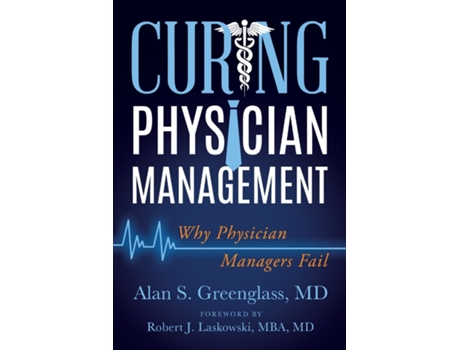 Livro Curing Physician Management Why Physician Managers Fail de Alan S Greenglass (Inglês)
