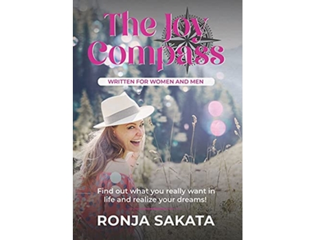 Livro The Joy Compass Written For Women And Men Find Out What You Really Want In Life And Realize Your Dreams De Ronja Sakata (inglês)